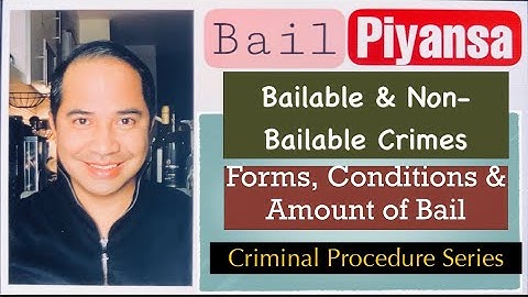 BAIL (PIYANSA): BAILABLE AND NON-BAILABLE CRIMES, FORMS, AMOUNT, CONDITIONS, ETC.