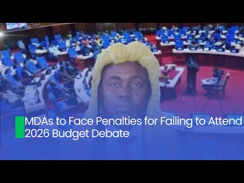 MDAs To Face Penalties For Failing To Attend 2026 Budget Debate 