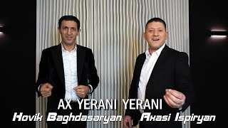 Hovik Baghdasaryan &amp; Axasi Ispiryan - AX YERANI YERANI