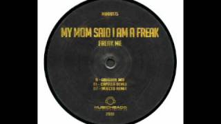 My Mom Said I Am A Freak - Freak Me (Original mix)