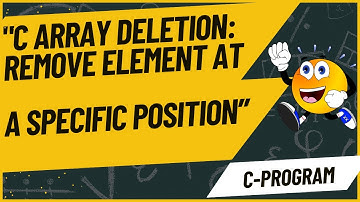 "C Array Deletion: Remove Element at a Specific Position"