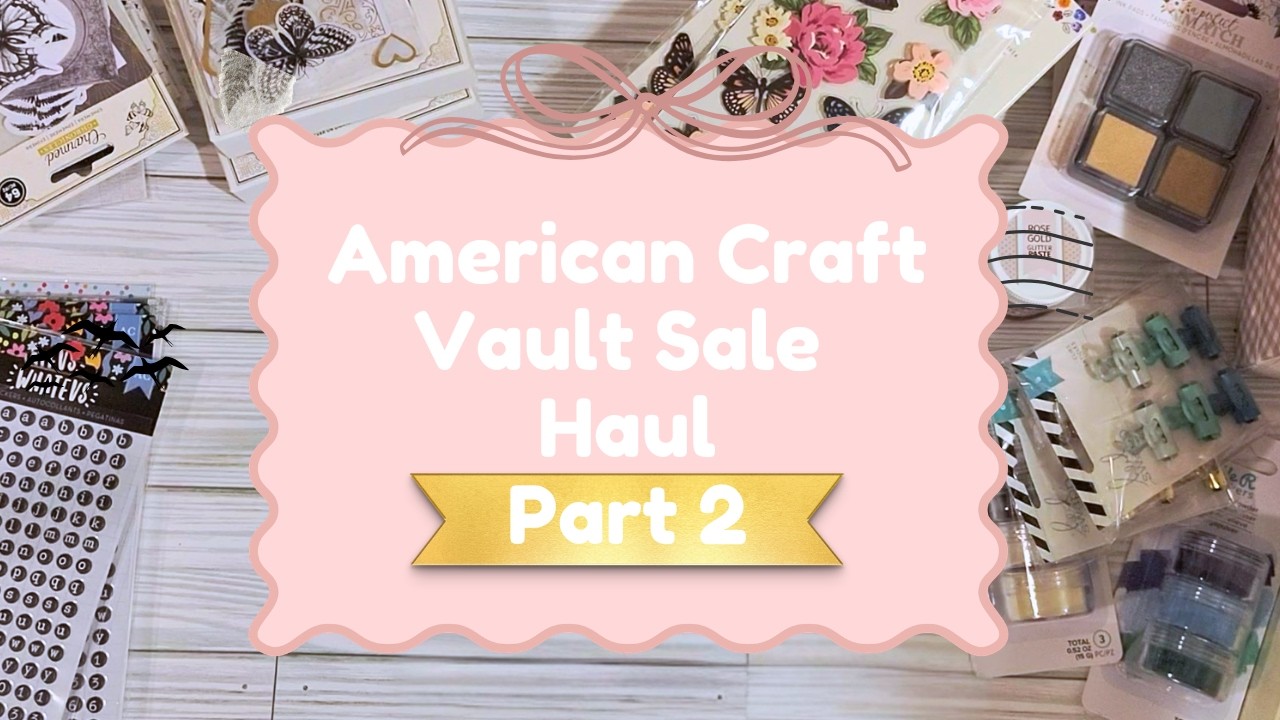 Did I Go Too Far? American Crafts Vault Sale Haul Part 2