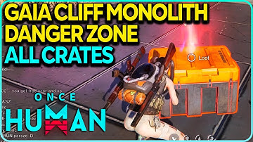 Gaia Cliff Monolith Danger Zone All Crates Locations Once Human
