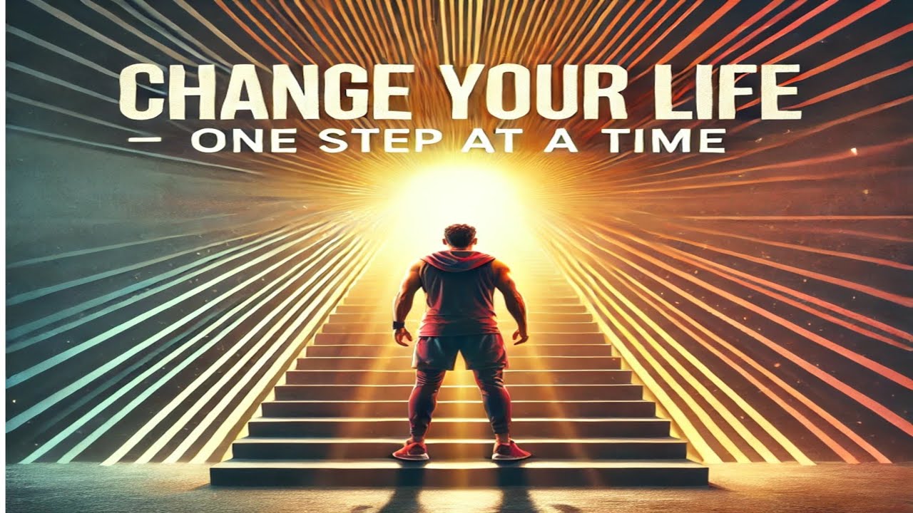 Change Your Life - One Step at a Time | Powerful Motivational Video ...