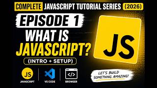 Complete JavaScript Tutorial Series (2026) | Episode 1 – What is JavaScript? (Intro + Setup)