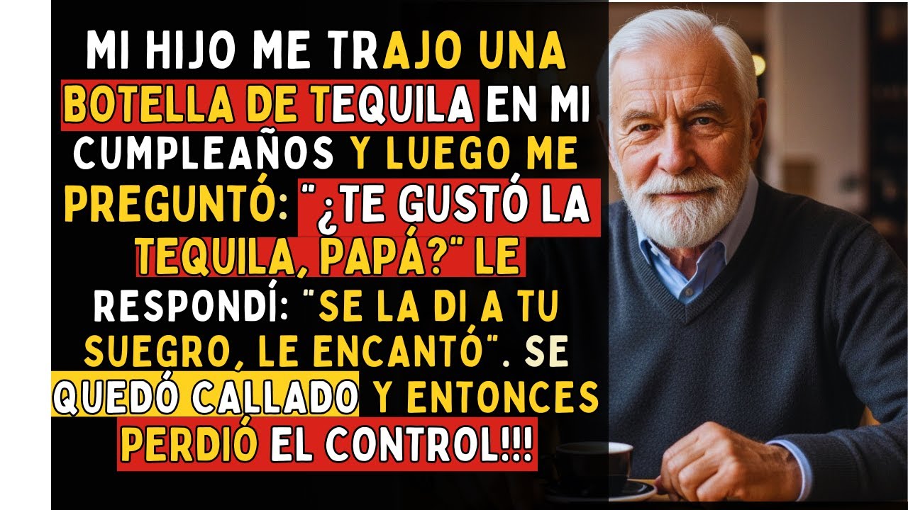 MI HIJO ME DIO UNA BOTELLA DE TEQUILA EL CUMPLEAÑOS PERO SE LA DI A SU SUEGRO ME LLAMÓ DESESPERADO