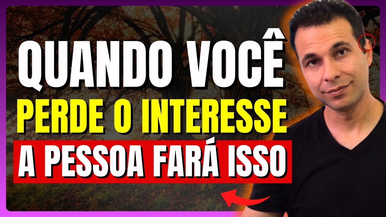 IMPERDÍVEL - COMO UMA PESSOA REAGE AO PERCEBER QUE VOCÊ PERDEU O INTERESSE