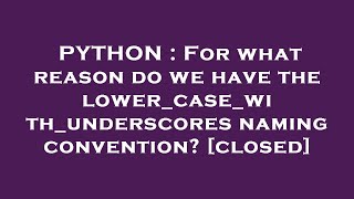 PYTHON : For what reason do we have the lower_case_with_underscores naming convention
