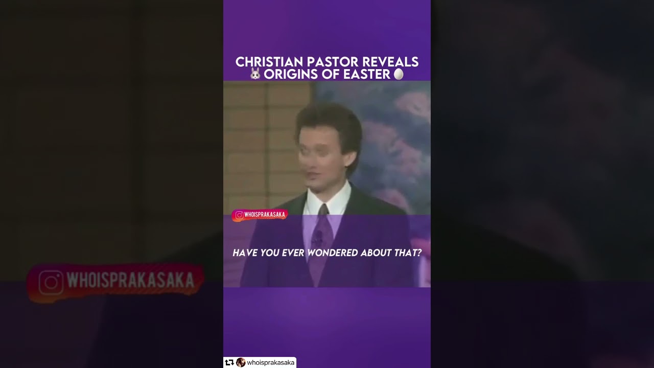 Christian pastor reveals the  origin of Easter ( the real facts about Easter)