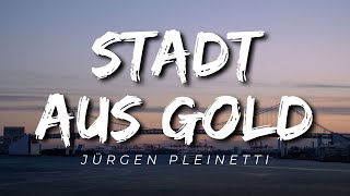 &quot;Stadt aus Gold&quot; by Jürgen Pleinetti (Lyrics)