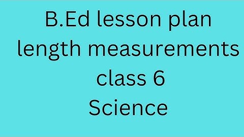 length measurement class 6 science lesson plan b.ed pdf link in description