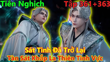 Tiên Nghịch Tập 361+362+363 Thuyết Minh | Sát Tinh Vương Lâm Trở Lại, Tàn Sát Khắp La Thiên