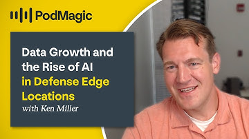 Data Growth and the Rise of AI in Defense Edge Locations with Ken Miller