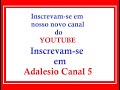 Adalesio canal 5  nosso novo cana no youtube