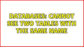 Databases: Cannot see two tables with the same name