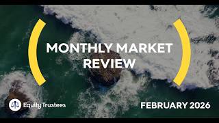 Equity Trustees Monthly Market Review February 2026