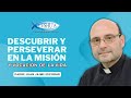 Descubrir y perseverar en la misin  vocacin en la vida  p juan jaime escobar