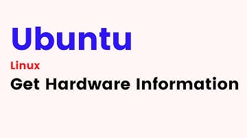 Ubuntu Linux - How to Get Hardware Information in Ubuntu Linux