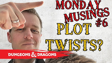 Plot Twists in D&D? - Monday Musings