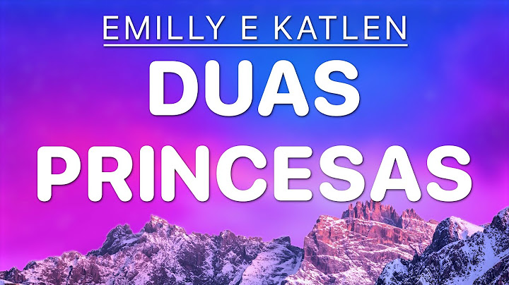 DUAS PRINCESAS - EMILLY E KATLEN [4K Letra/Lyrics]