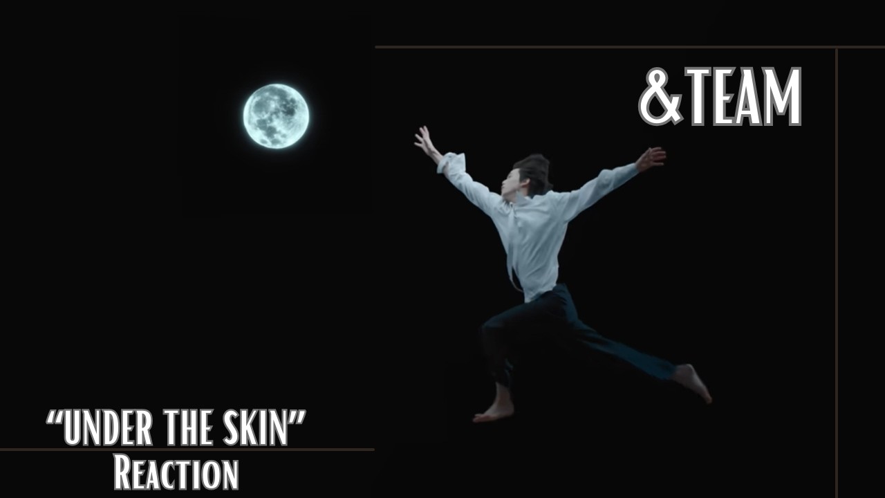 Reaction | &TEAM ‘Under the skin’ Official MV