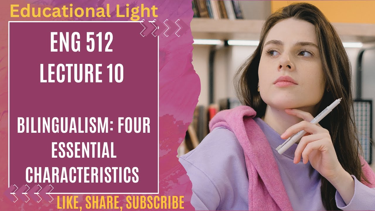 ENG 512 LECTURE 10| BILINGUALISM: FOUR ESSENTIAL CHARACTERISTICS  | SHORT LECTURE 10