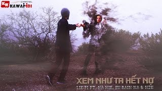 Xem Như Ta Hết Nợ - Lik'Pi ft. Hà Nie, Su Rain Na & N2K [ Video Lyrics ]