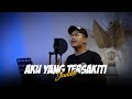 Aku yang tersakiti  judika jikunpeh x owi cover