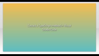 Extract a TypeScript method in Visual Studio Code