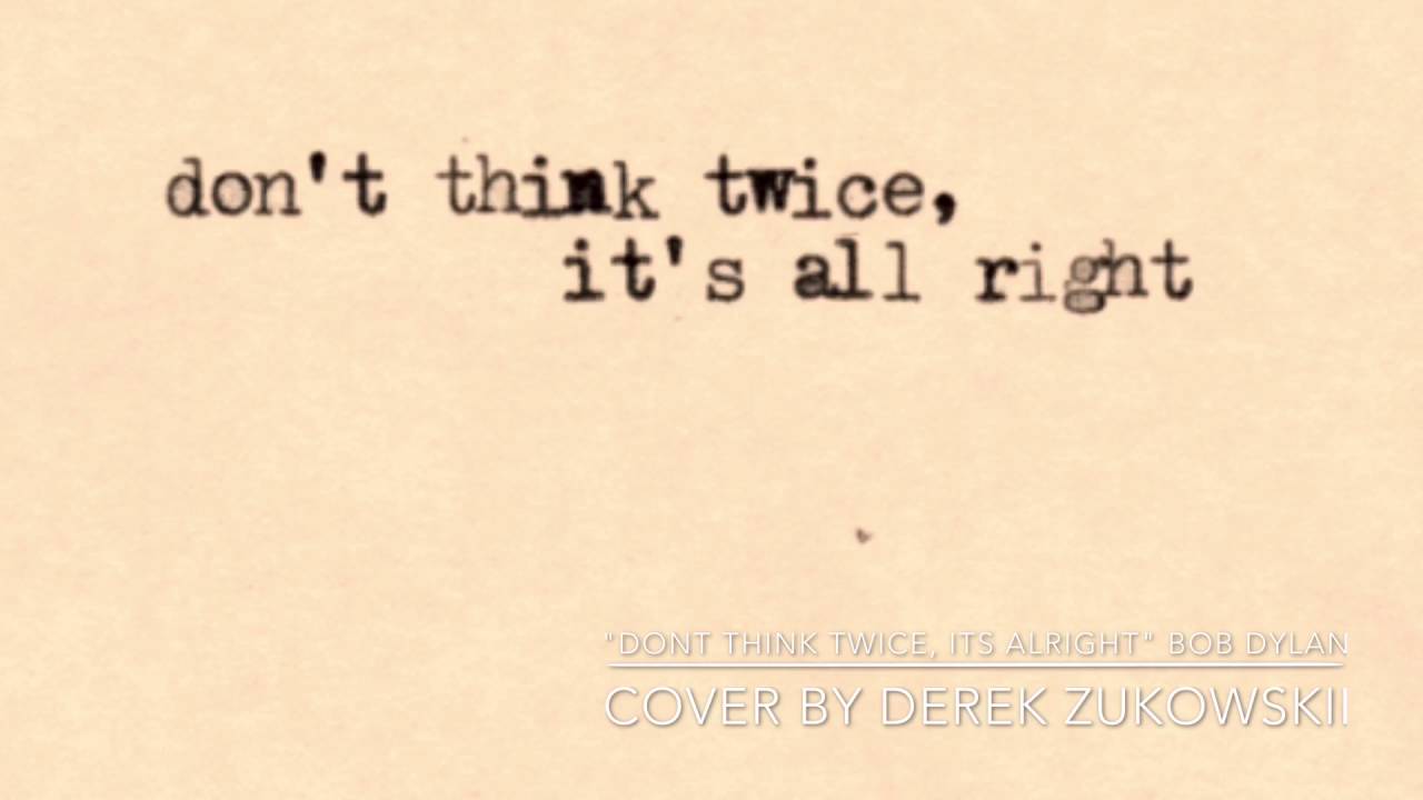 Don T Think Twice It S Alright Bob Dylan Cover By Derek Matthew Zukowski Youtube