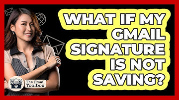 What If My Gmail Signature Is Not Saving?