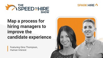 Map a process for hiring managers to improve the candidate experience