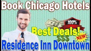Find Residence Inn Chicago Downtown Hotel - Deal and Rooms