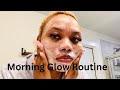 MY MORNING GLOW SKINCARE ROUTINE