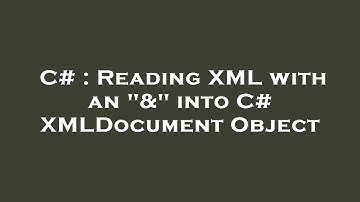C# : Reading XML with an "&" into C# XMLDocument Object