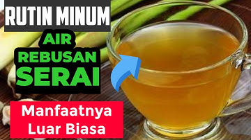 LUAR BIASA !! INILAH 10 MANFAAT & KHASIAT MINUM AIR REBUSAN SERAI.