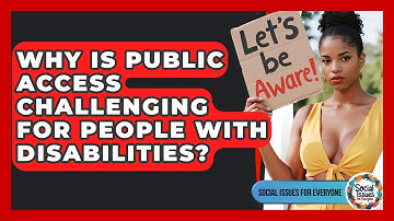 Why Is Public Access Challenging For People With Disabilities? - Social Issues For Everyone