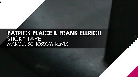 Patrick Plaice & Frank Ellrich - Sticky Tape (Marcus Schossow Remix)