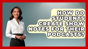 How Do Students Create Show Notes For Their Podcasts? - Teacher Tech Toolbox