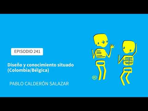 241. Diseño y conocimiento situado (Colombia/Bélgica). Una charla con Pablo Calderón Salazar.