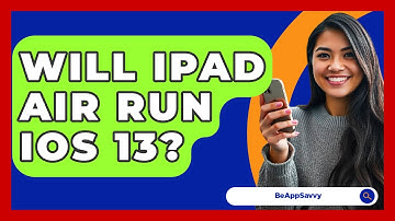 Will iPad Air Run iOS 13? - Be App Savvy