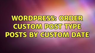 Wordpress: order custom post type posts by custom date
