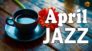 APRIL JAZZ - Gentle Bossa Nova & Jazz piano music helps reduce stress, relax and concentrate on work by Cozy Jazz Music 10,328 views 3 weeks ago 48 hours