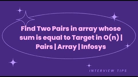 Find Two Pairs in array whose sum is equal to Target in O(n) | Pairs | Array | Infosys