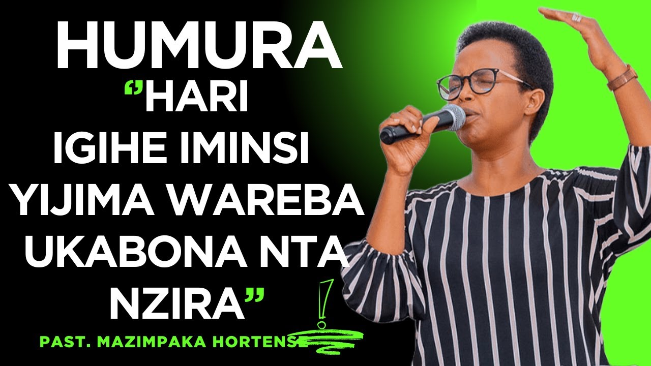 HARI IGIHE IMINSI YIJIMA WAREBA UKOBONA NTANZIRA ARIKO HUMURA --- Past Hortense MAZIMPAKA