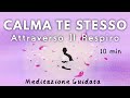 Calmare Ansia e Panico con il respiro - Meditazione Guidata Italiano