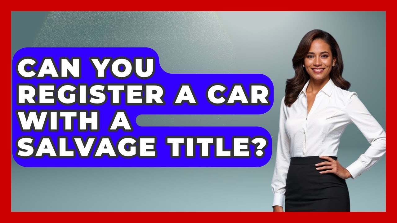 Can You Register A Car With A Salvage Title? - Car Collector Enthusiasts