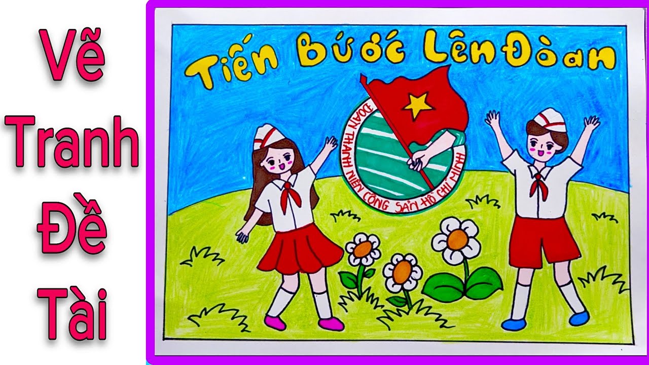 VẼ TRANH ĐỀ TÀI: TIẾN BƯỚC LÊN ĐOÀN ĐƠN GIẢN - YouTube