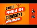 CHEMISTRY ENGLISH EDIUM ▶ Solved Problem 004