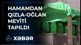 Bakıda gənclər hamamda necə ölüb? - Qonşular danışır